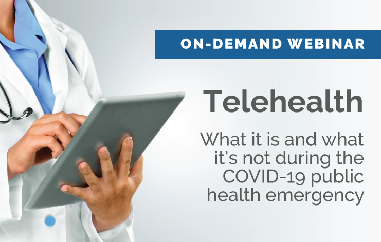 Featured image for “[On-demand webinar] Telehealth: What it is and what it’s not during the COVID-19 PHE”