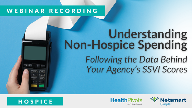 Featured image for “[Webinar Recording] Understanding Non-Hospice Spending: Following the Data Behind Your Agency’s SSVI Scores”